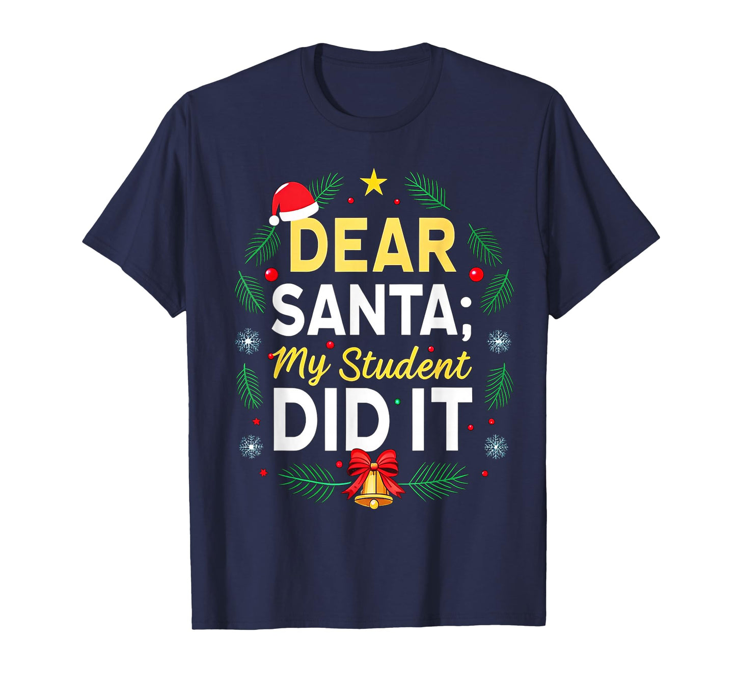 Dear Santa My Student Did It Humor School Teacher Funny T-Shirt