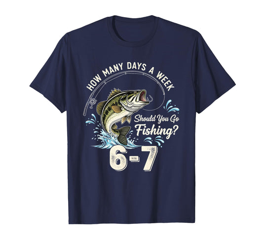 Funny 67 How Many Days A Week Should You Go Fishing 6-7 Meme T-Shirt