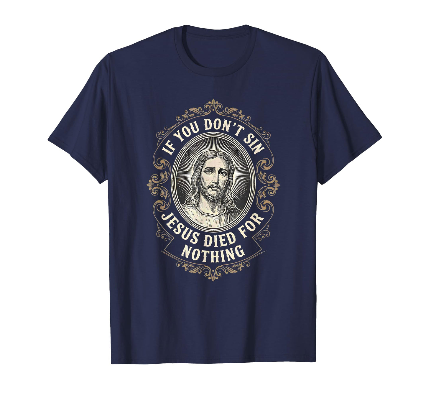 If You Don't Sin Jesus Died for Nothing Anti-Christian T-Shirt