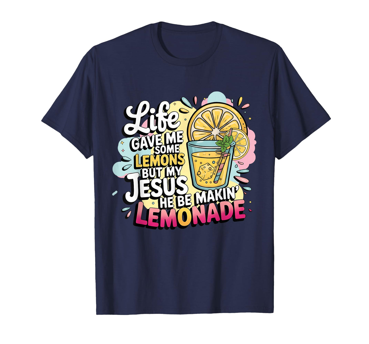 Life Gave Me Some Lemons But My Jesus He Be Makin' Lemonade T-Shirt
