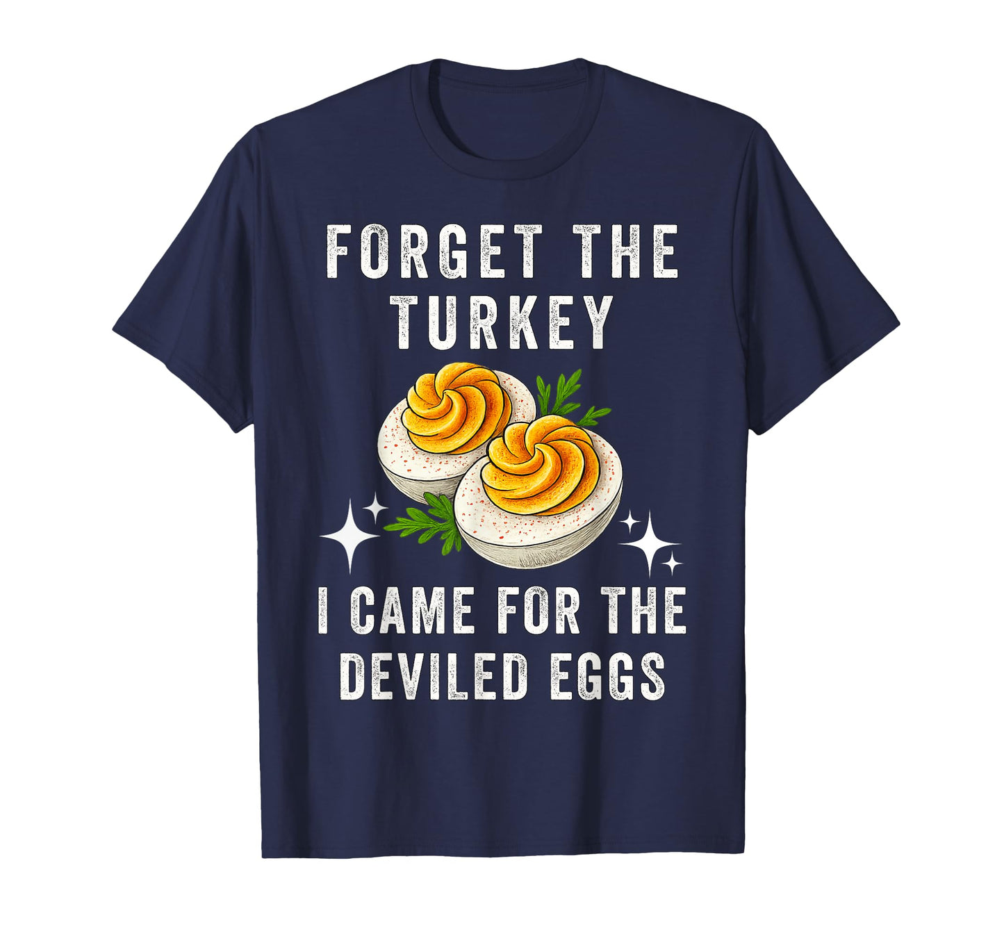 Forget The Turkey I Came for The Deviled Eggs Thanksgiving T-Shirt
