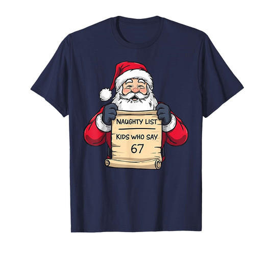 Santa Naughty List Kids Who Say 67 - Six Seven Christmas T-Shirt