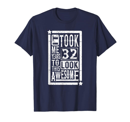 Took Me 32 Years to Look This Awesome, 32nd Birthday Funny T-Shirt