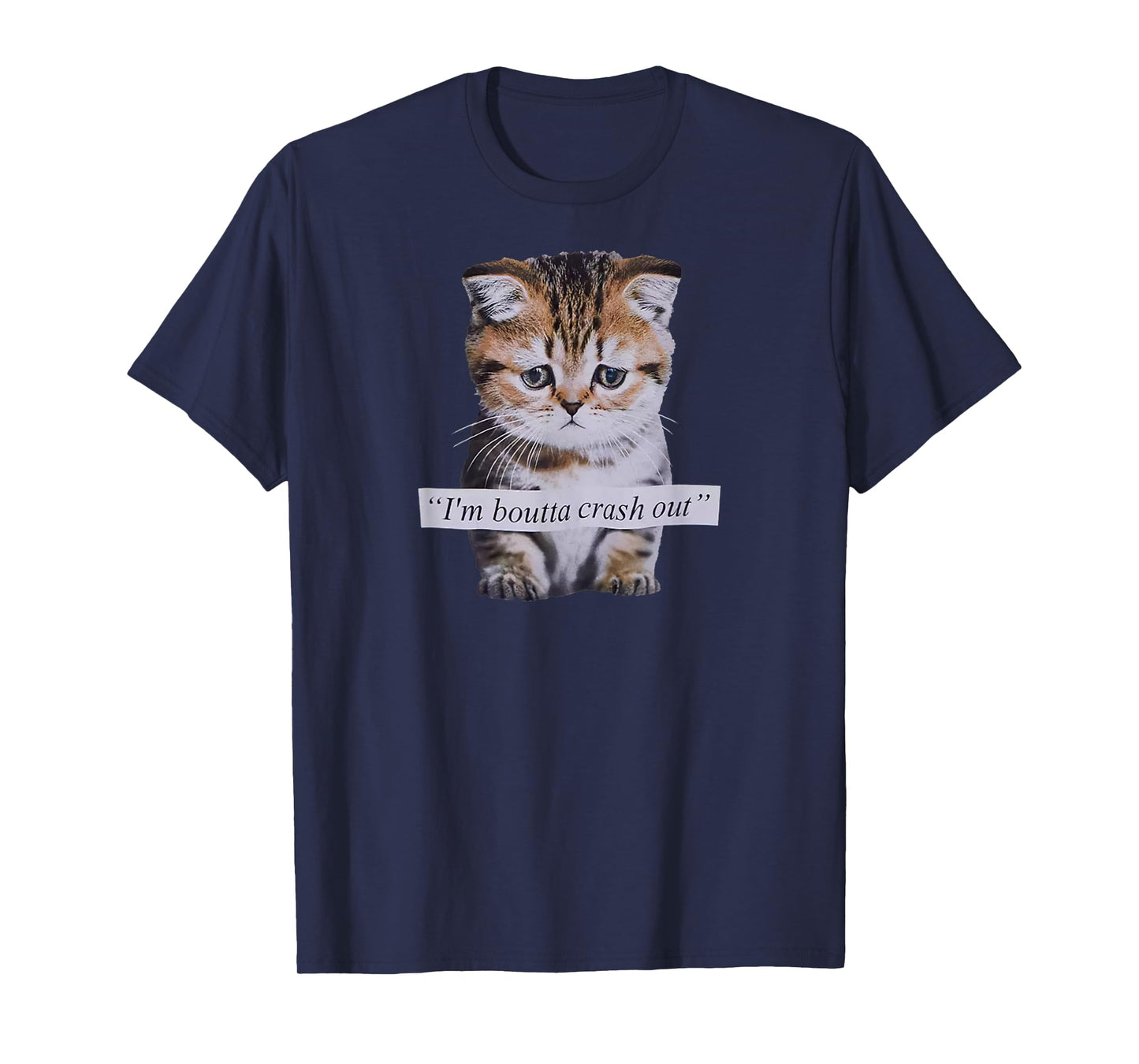 I'm Boutta Crash Out Funny Sarcasm Quotes Meme Cat Humorous T-Shirt