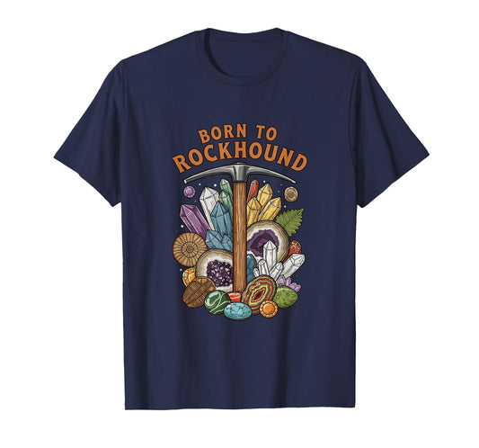 Born to Rockhound Geology Fossil Crystal Rock Collector T-Shirt