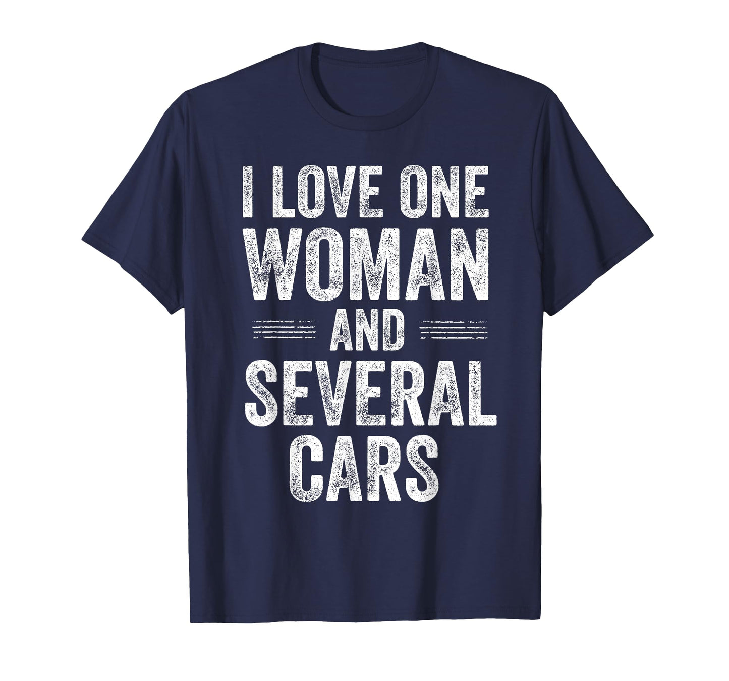 I Love One Woman and Several Cars Funny Car Guy T-Shirt