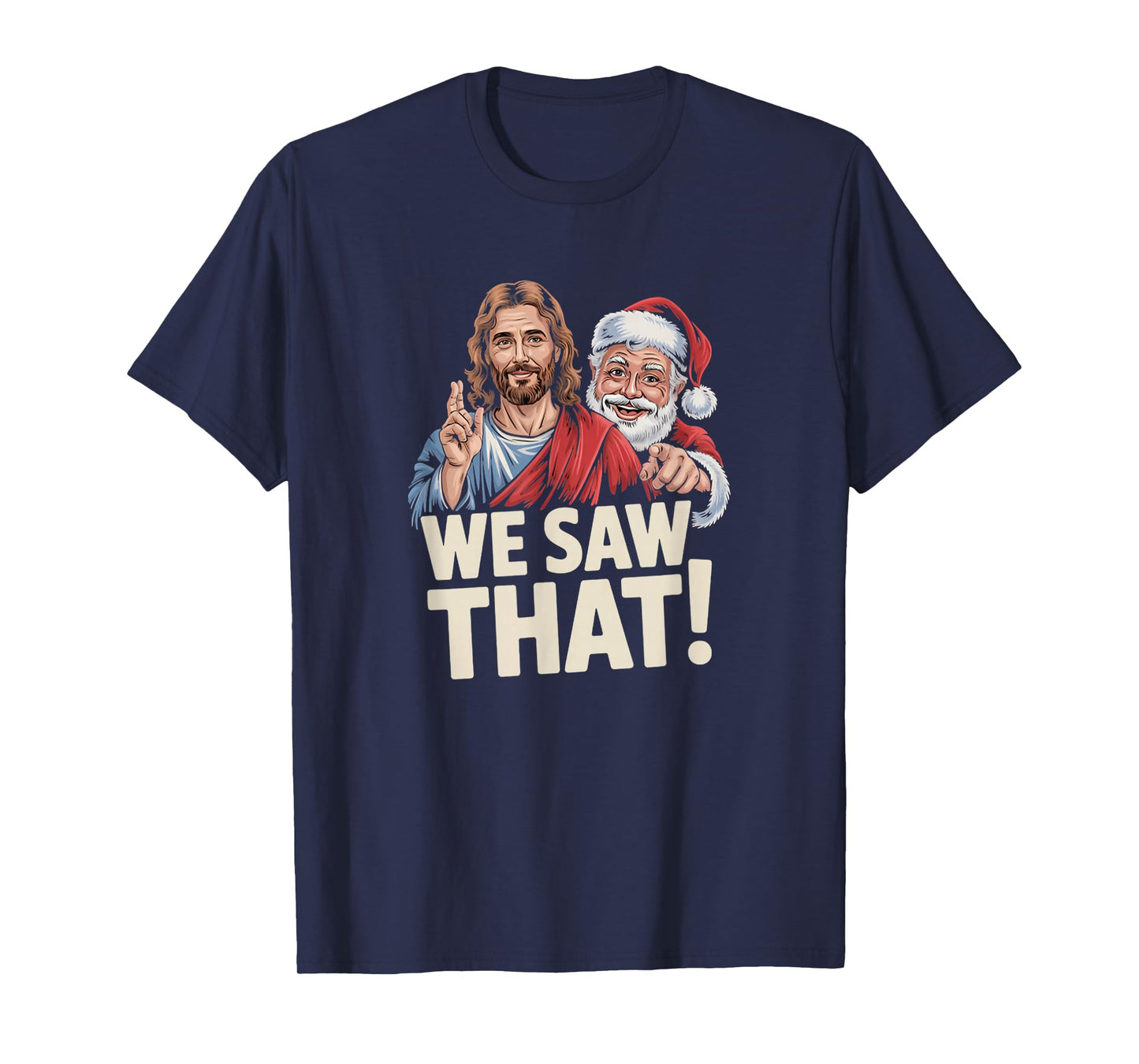 We Saw That Santa and Jesus are Always Watching Christmas T-Shirt