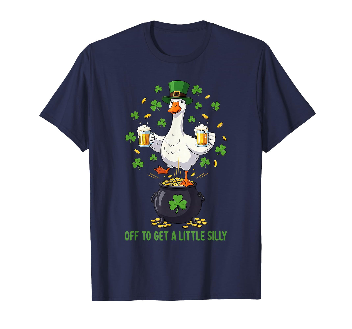 Off to Get A Little Silly Funny Goose St Patrick’s Day T-Shirt