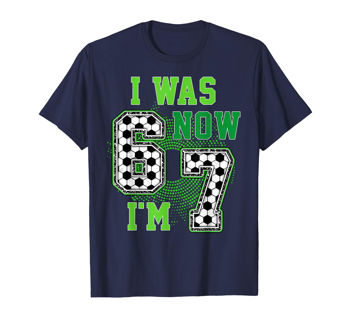 Funny I was 6 Now I'm 7 Year Old Soccer 7th Birthday Boy T-Shirt
