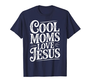 Cool Moms Love Jesus Christian Faith Phrase T-Shirt