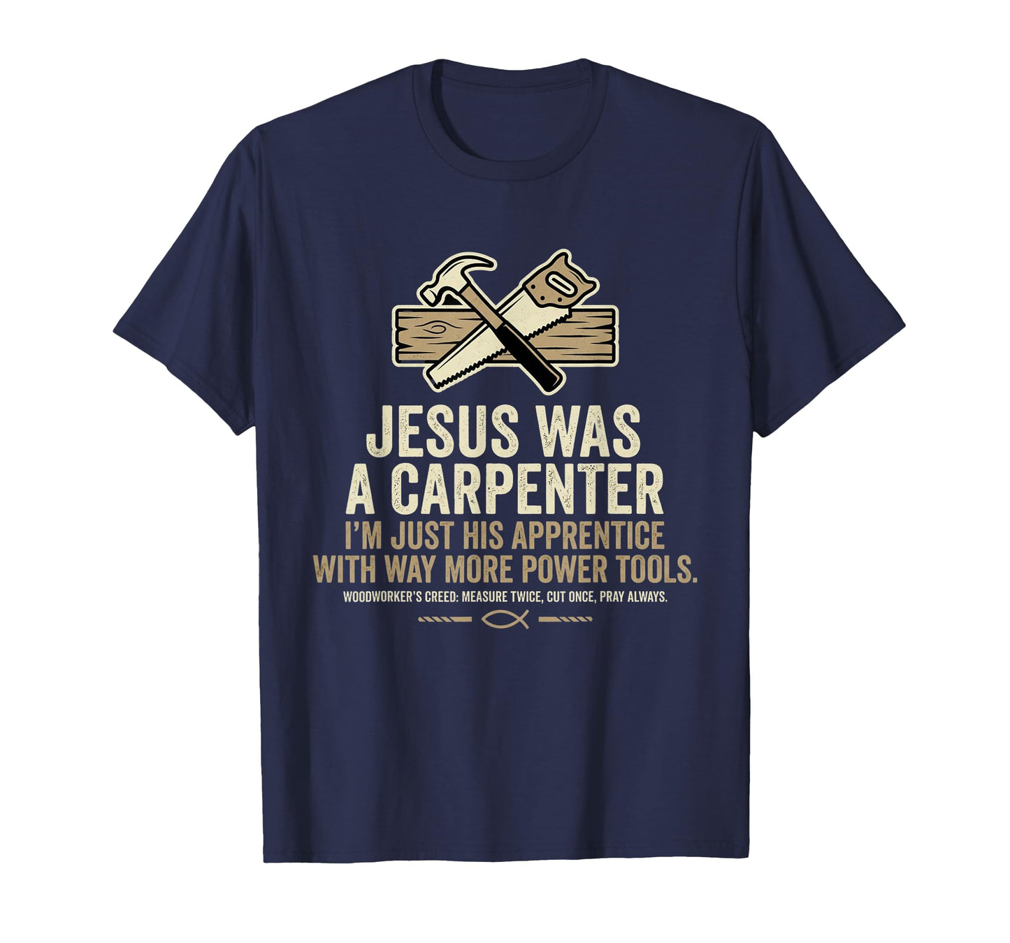 Jesus was A Carpenter I'm Just His Apprentice with Way More T-Shirt