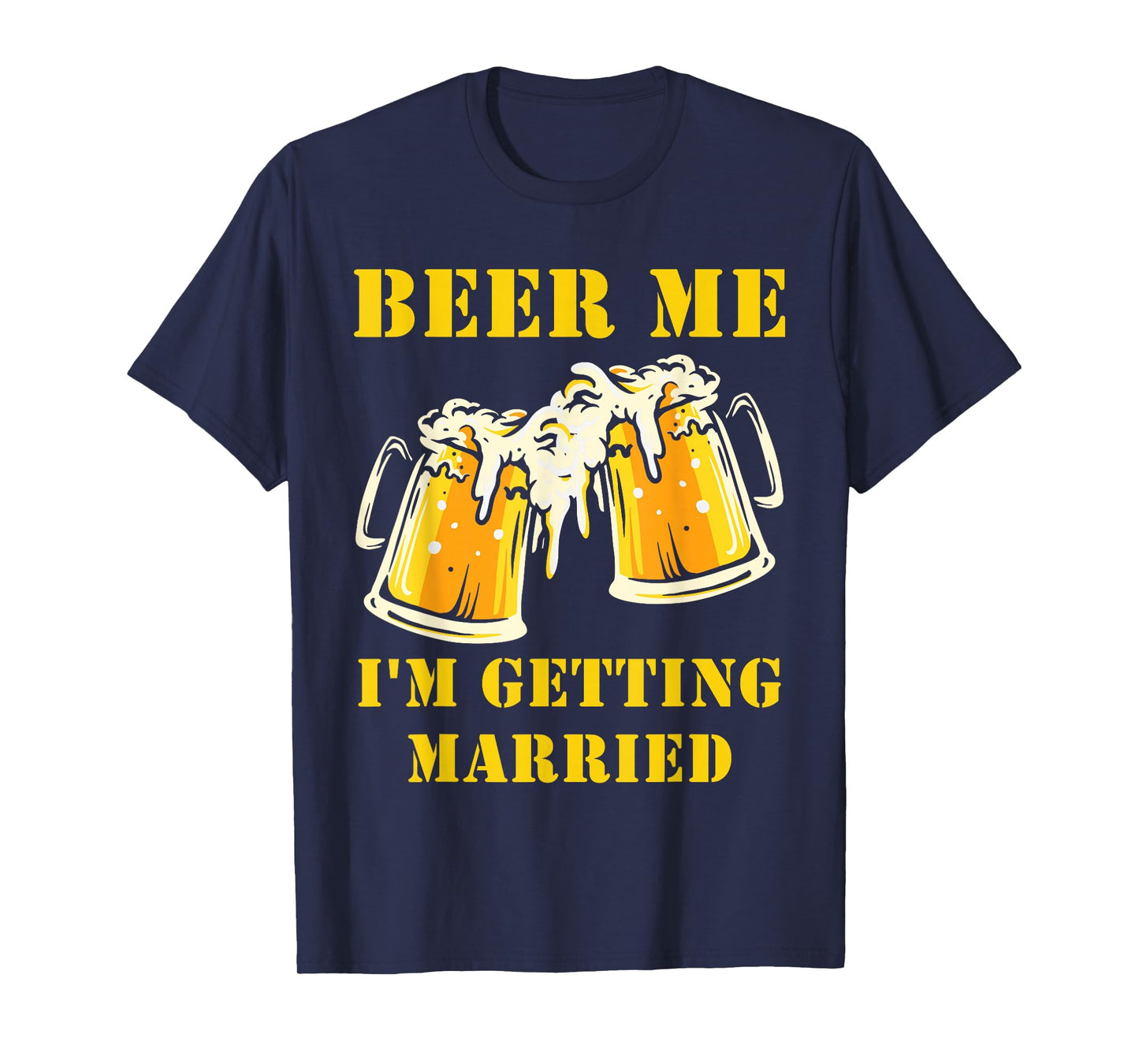 Beer Me I'm Getting Married Funny Groom Bachelor Party Mens T-Shirt