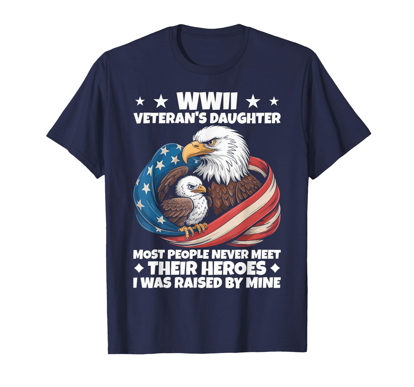 Eagle WWII Veteran's Daughter Most People Never Meet T-Shirt