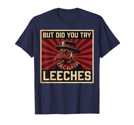 But Did You Try Leeches Plague Doctor T-Shirt