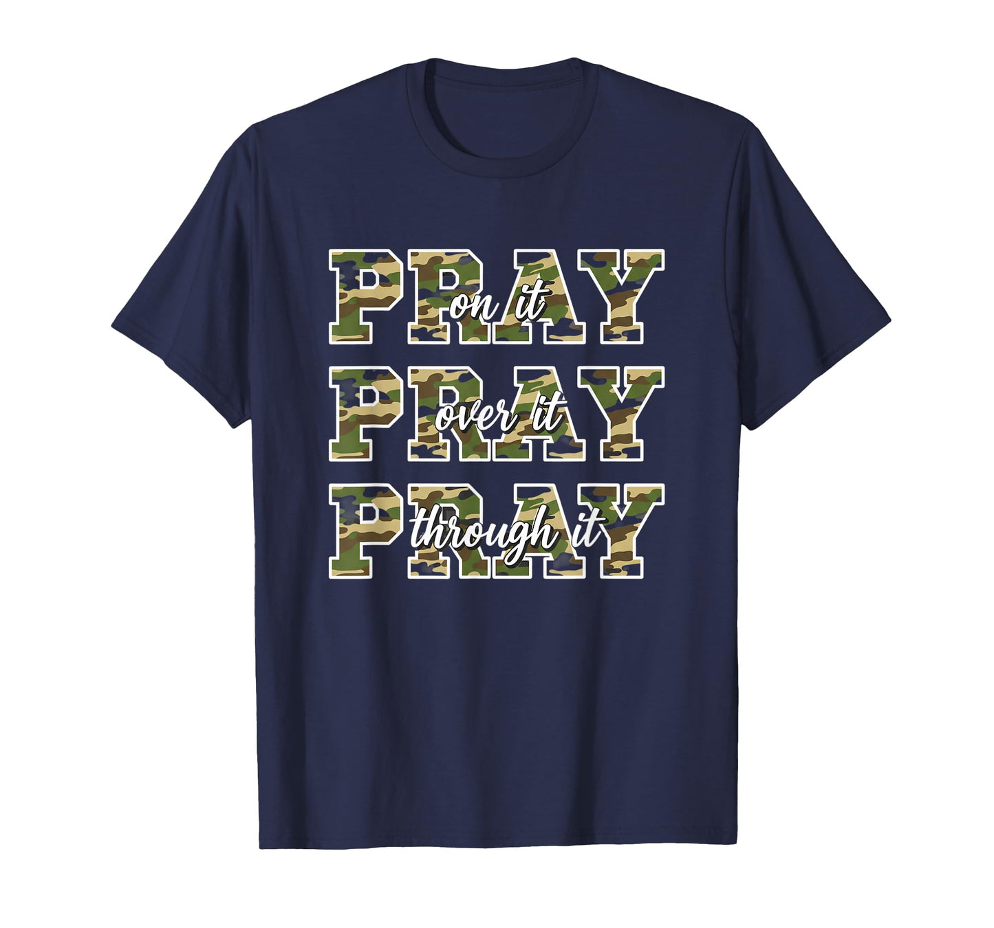 Christian Pray On It Pray Over It Pray Through It - Camo PRY T-Shirt