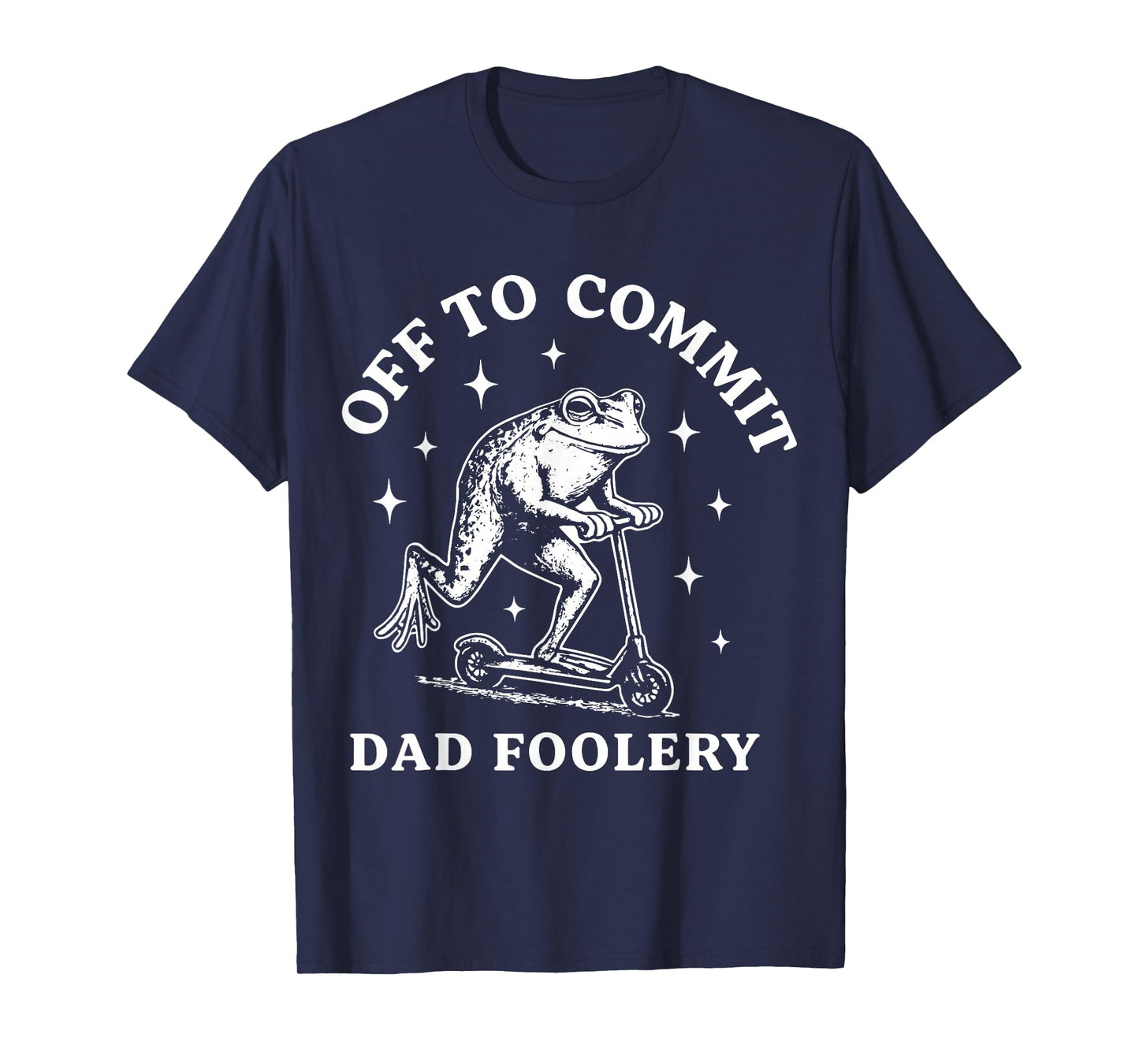 Off to Commit Dad Foolery T-Shirt