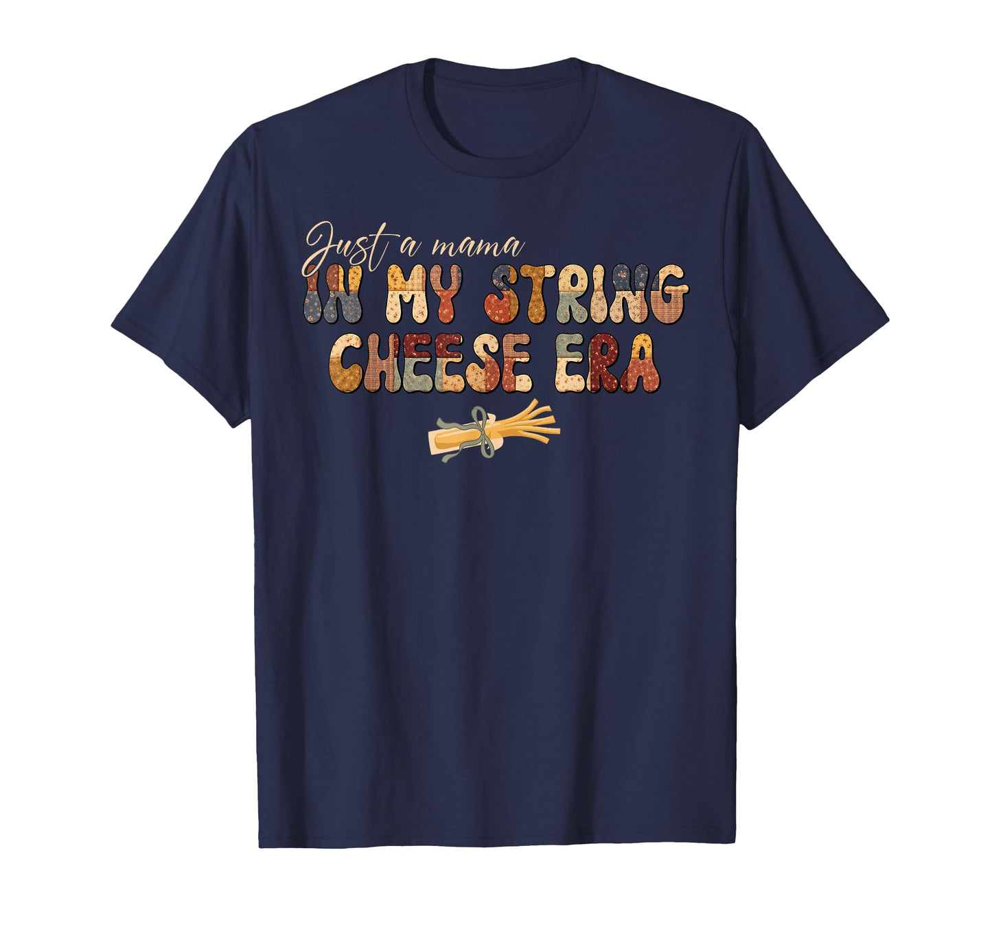 Just A Mama in My String Cheese Era Mom Women Mothers Day T-Shirt