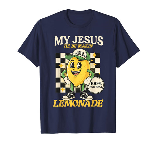 Life Gave Me Some Lemons But My Jesus He Be Making Lemonade T-Shirt