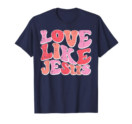 Valentines Day Christian Love Like Jesus Men Women Kids T-Shirt