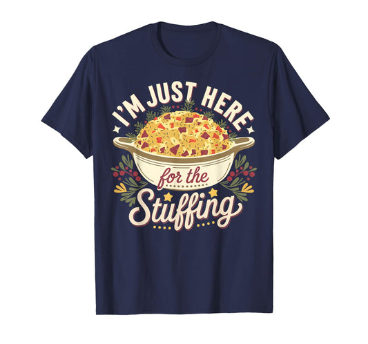 I’m Just Here for The Stuffing Funny Thanksgiving Dinner T-Shirt