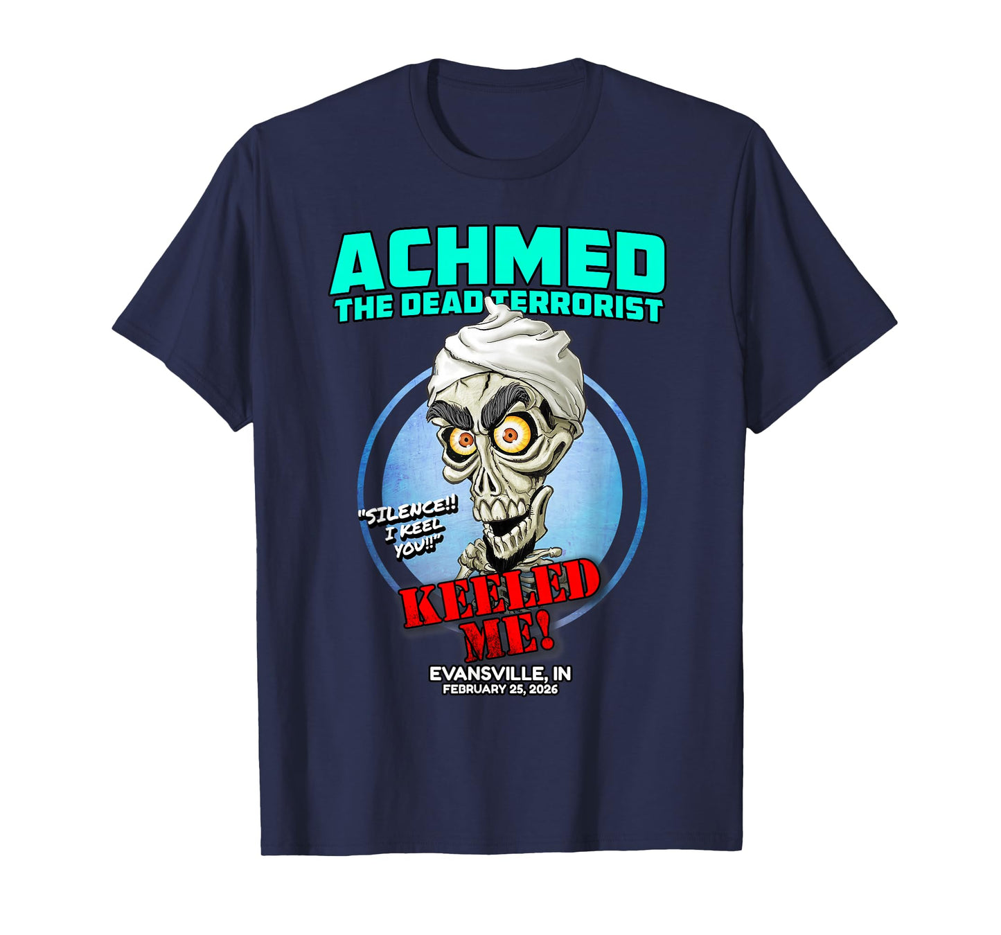 Achmed The Dead Terrorist Evansville, in (2026) T-Shirt