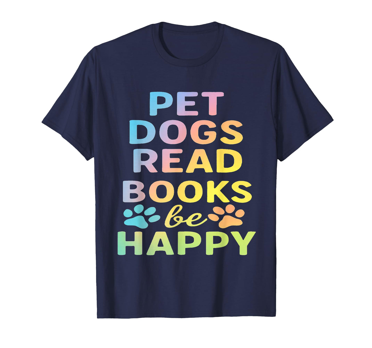 pet Dogs Read Books be Happy Funny Dog Lover T-Shirt