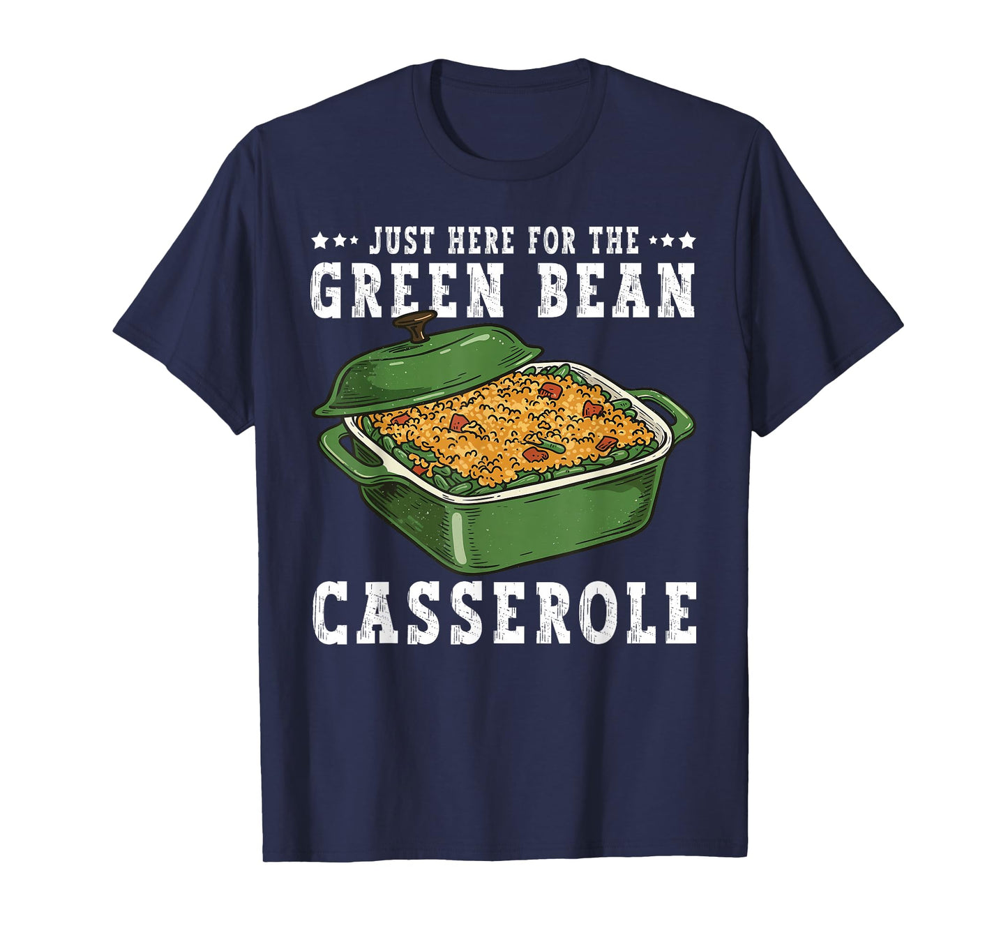 Just Here for Green Bean Casserole Funny Thanksgiving Food T-Shirt