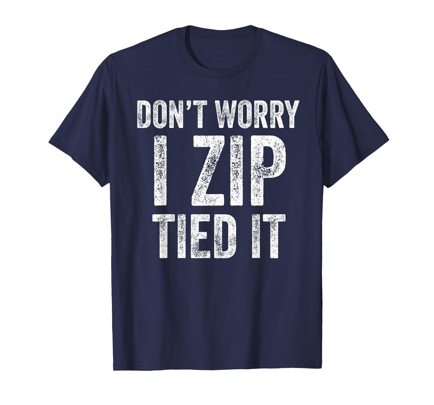 Don’t Worry I Zip Tied It Funny Car Guy Mechanic T-Shirt