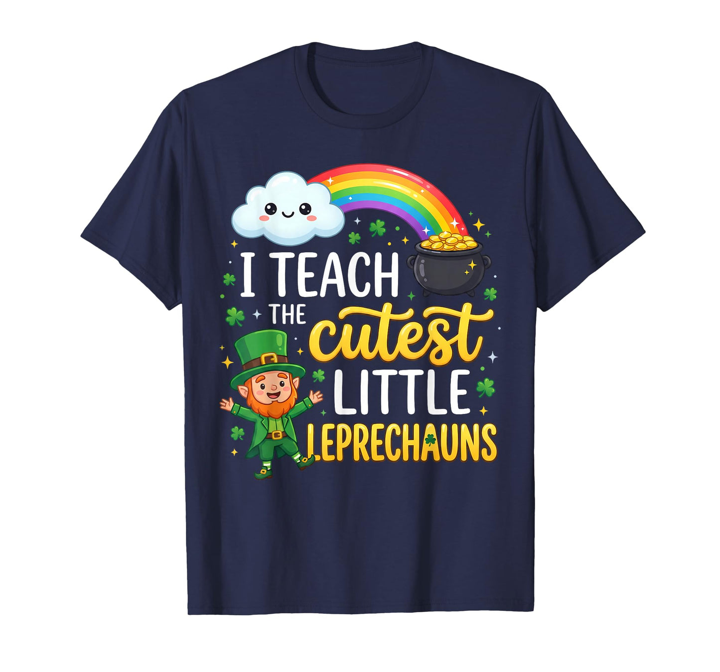 St Patricks Day I Teach The Cutest Little Leprechauns T-Shirt