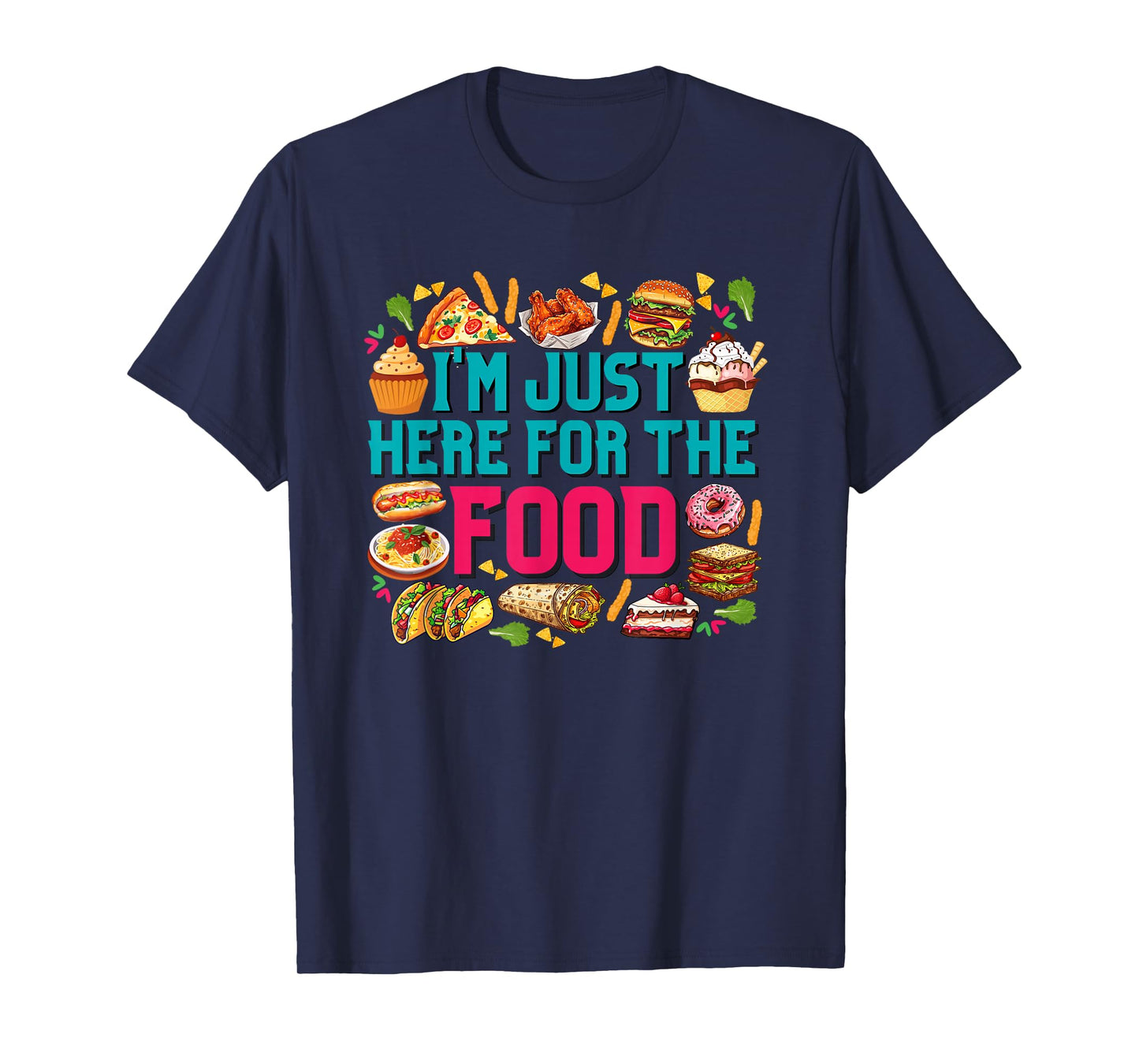 I'm just here for The Food Funny Foodie Humor Snack Lover T-Shirt