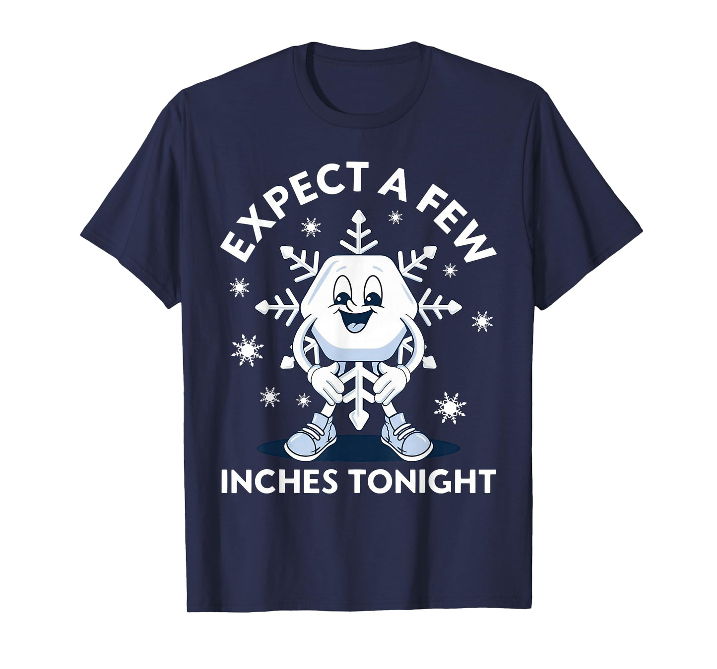 Expect A Few Inches Tonight Funny Snow T-Shirt