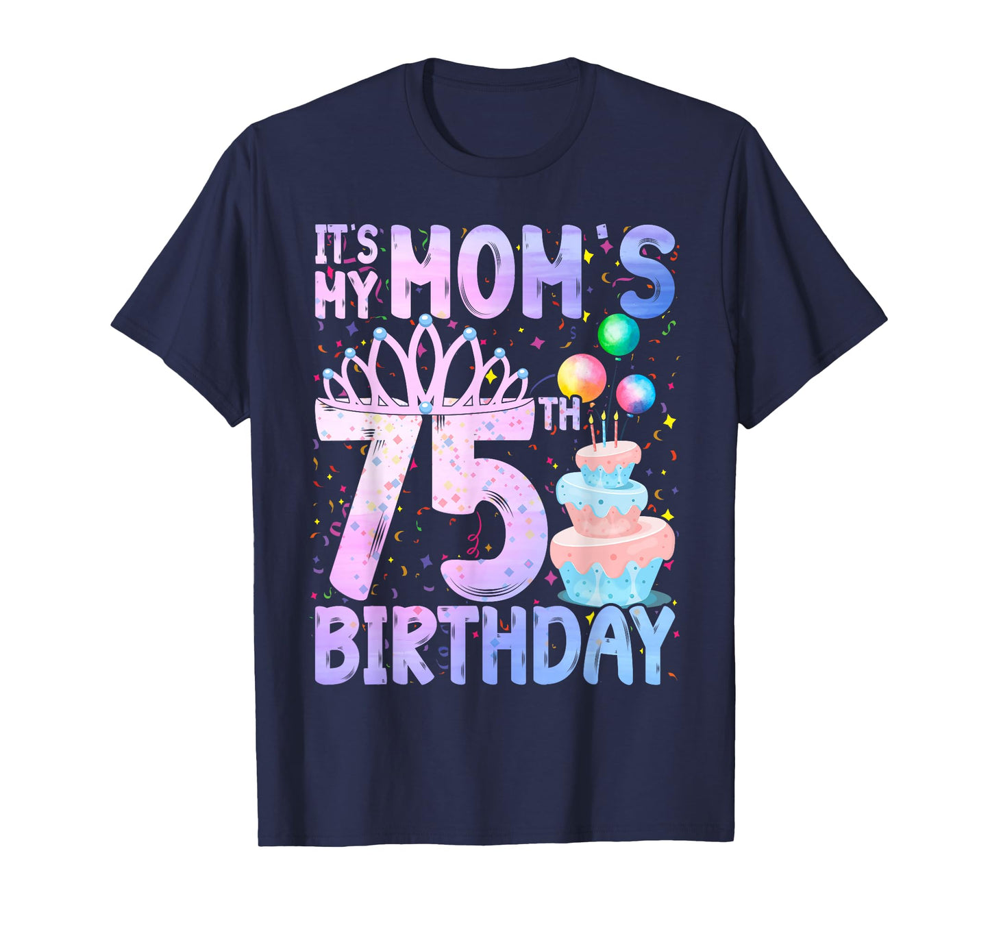 It's My Mom's 75th Birthday Colorful Happy 75 Years Old T-Shirt