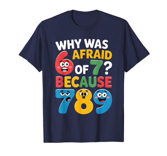 Why was 6 Afraid of 7 Funny Math Day Joke Cartoon Numbers T-Shirt