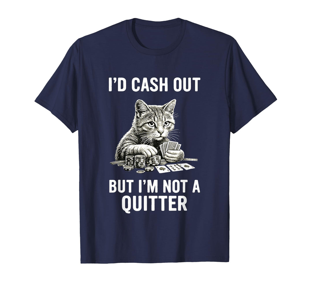 Funny Cat Gambling Casino Gambler Humor I'm Not Quitter T-Shirt