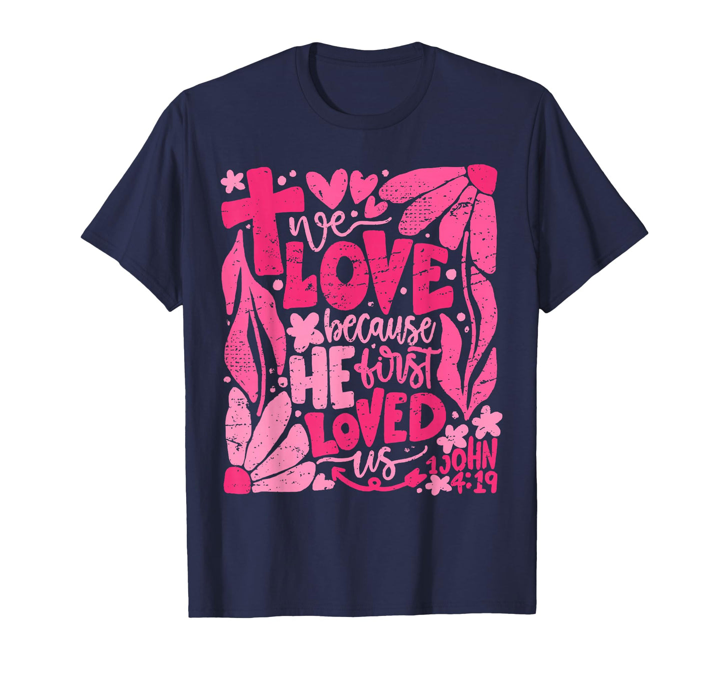 We Love Because He First Loved Us Bible Christian Valentine T-Shirt