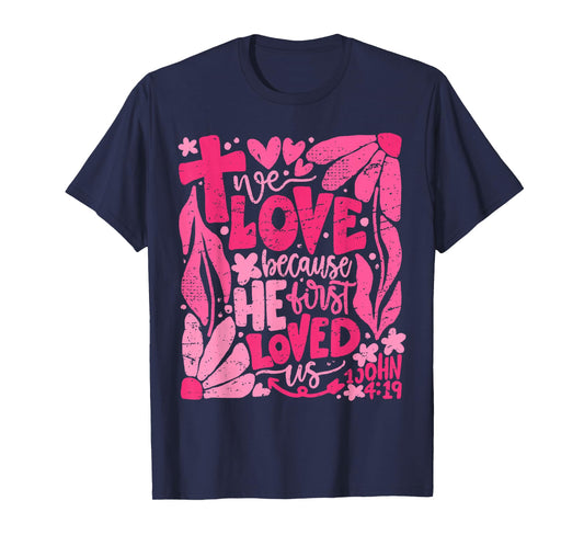 We Love Because He First Loved Us Bible Christian Valentine T-Shirt