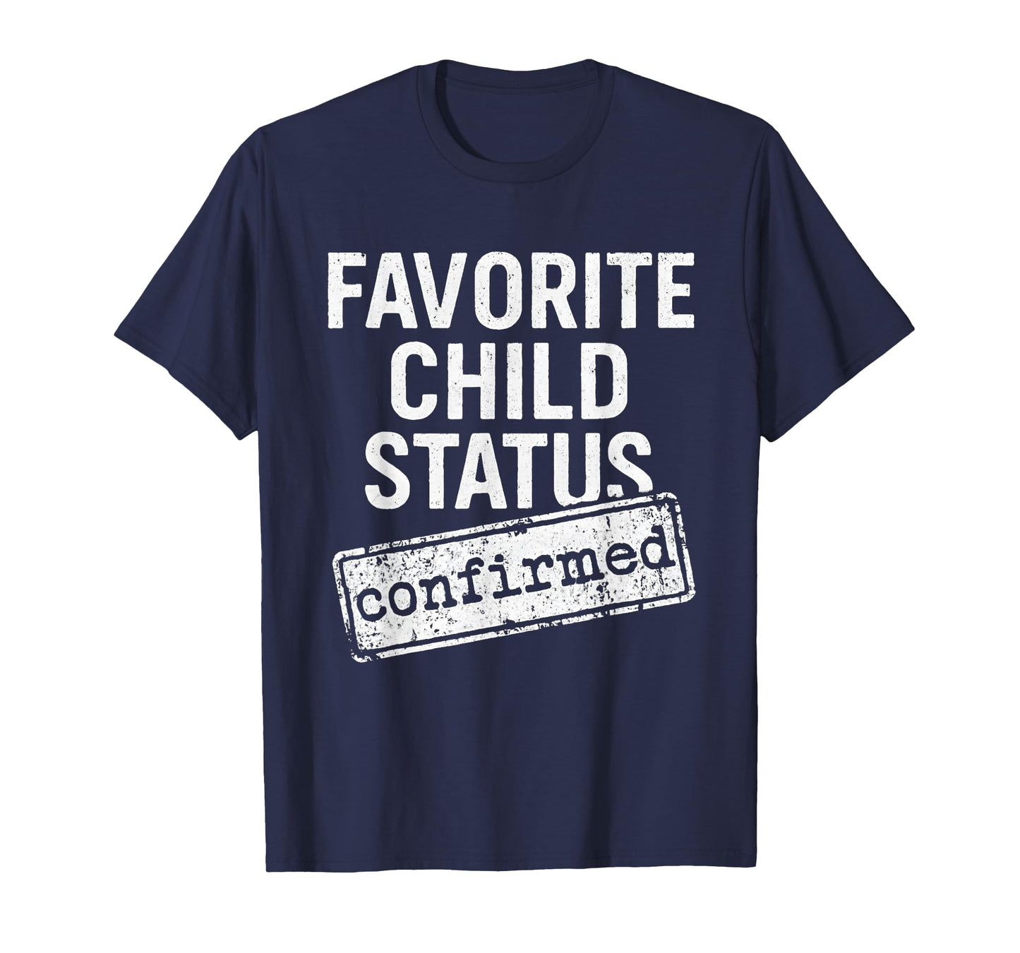 Favorite Child Status Confirmed Family Love Funny Saying T-Shirt