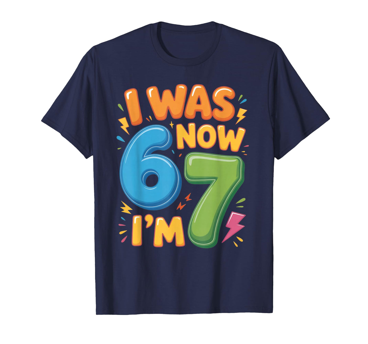 7 Year Old Birthday Shirt - was 6 Now I'm 7 67 Funny T-Shirt