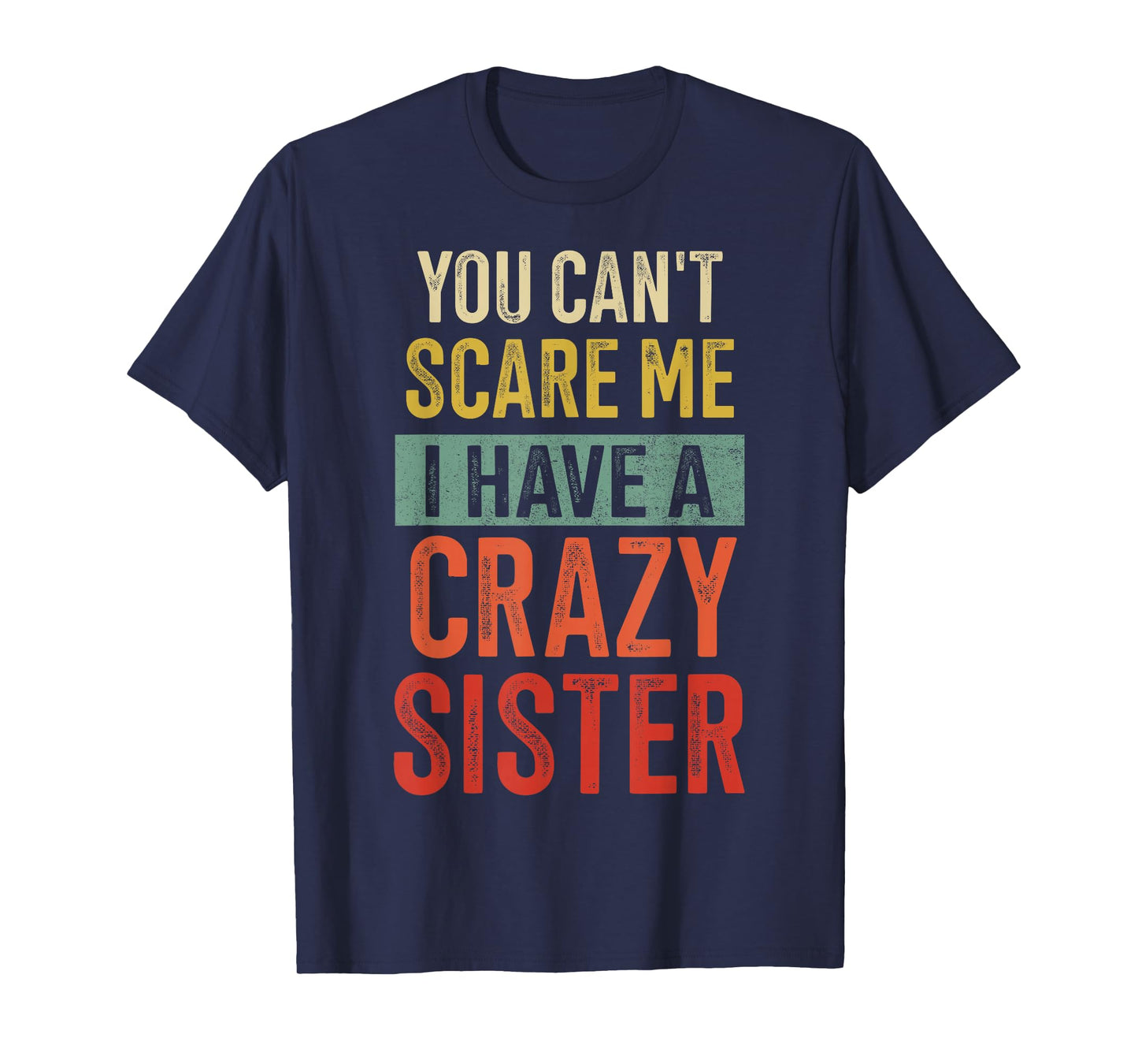 You Cant Scare Me I Have A Crazy Sister T-Shirt