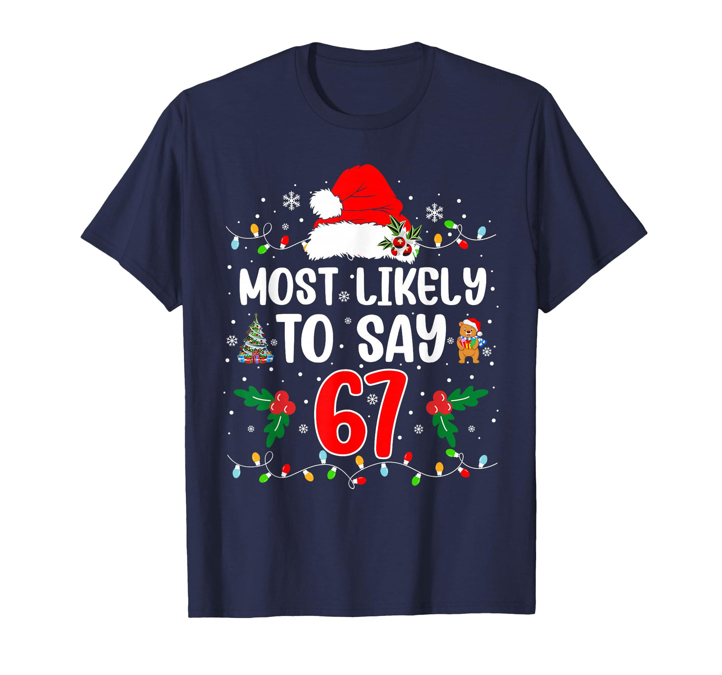Most Likely to Say 67 Six Seven Funny 67 Christmas Meme T-Shirt