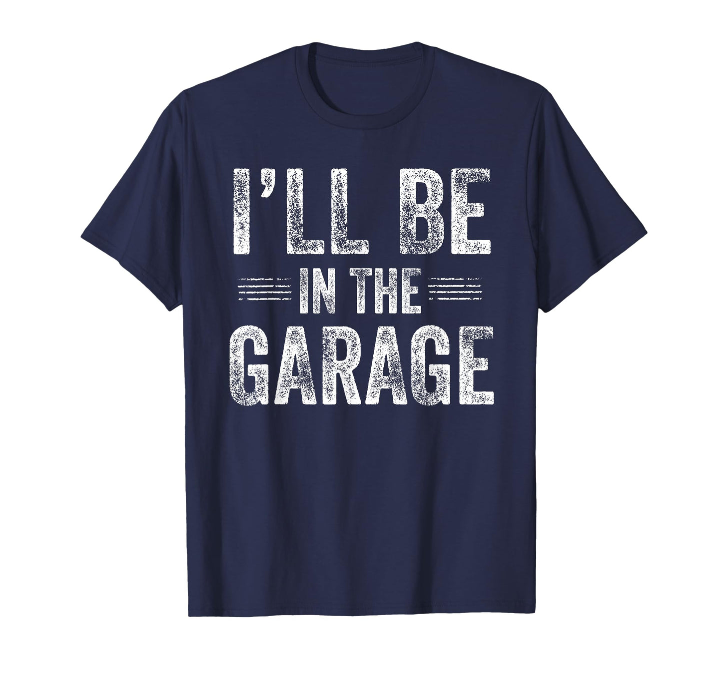 I’ll Be in The Garage Funny Mechanic Car Guy T-Shirt