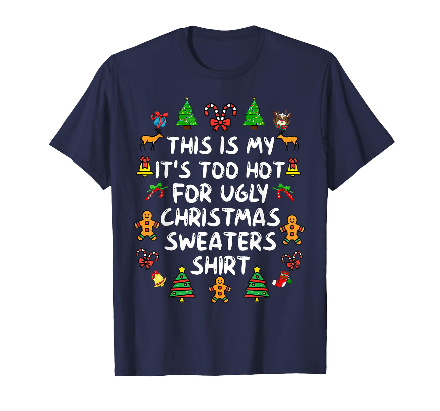 It's Too Hot for Ugly Christmas Shirt Funny Xmas Men Women T-Shirt
