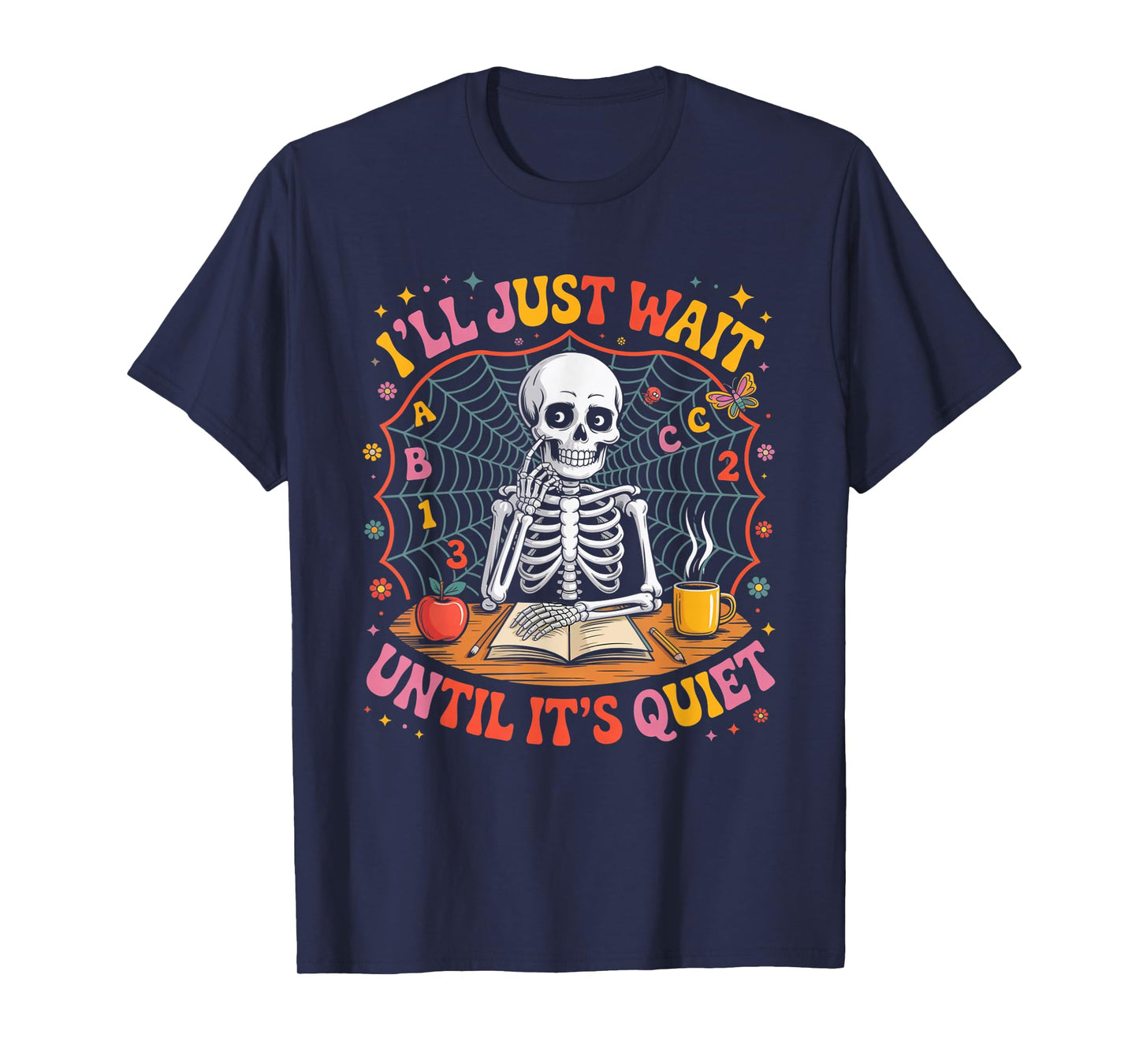 I’ll Just Wait Until It’s Quiet Teacher T-Shirt