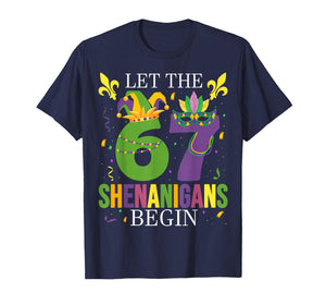 Let The 67 Shenanigans Begin Funny 6 7 Six Seven Mardi Gras T-Shirt