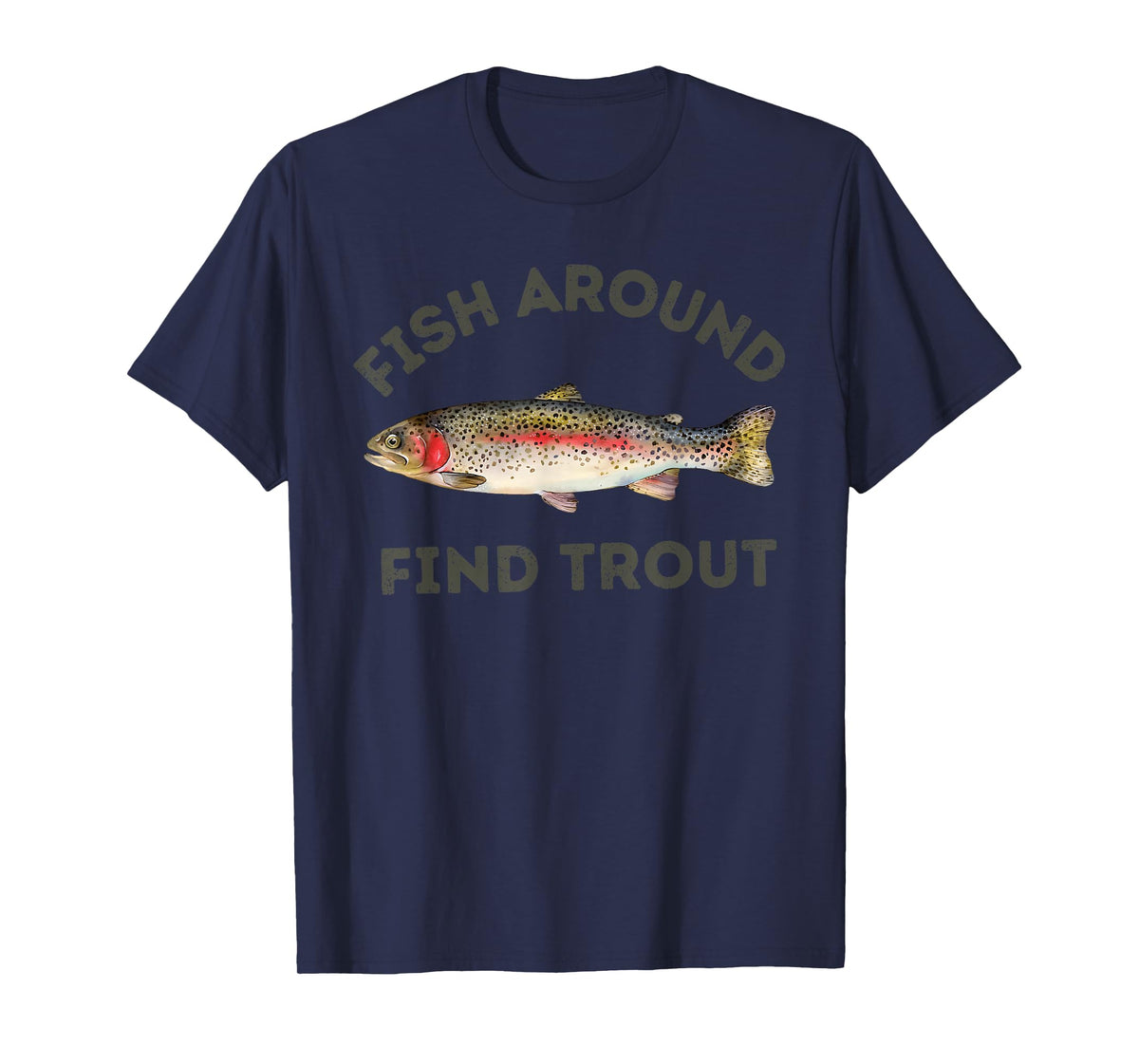 Fish Around and Find Trout Funny Fishing for Fishermen T-Shirt