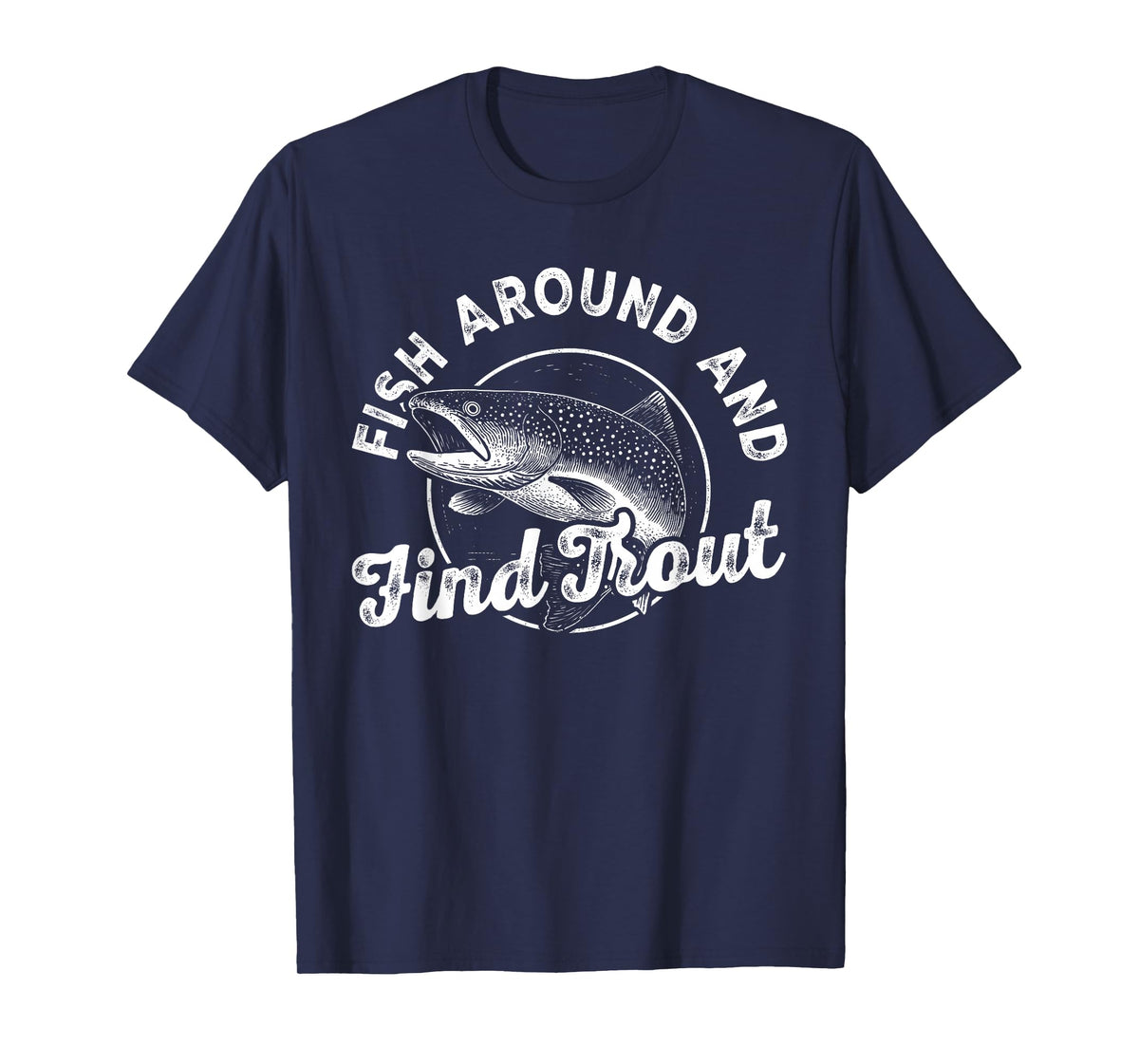 Funny Fishing Fisherman Fish Around and Find Trout Vintage T-Shirt