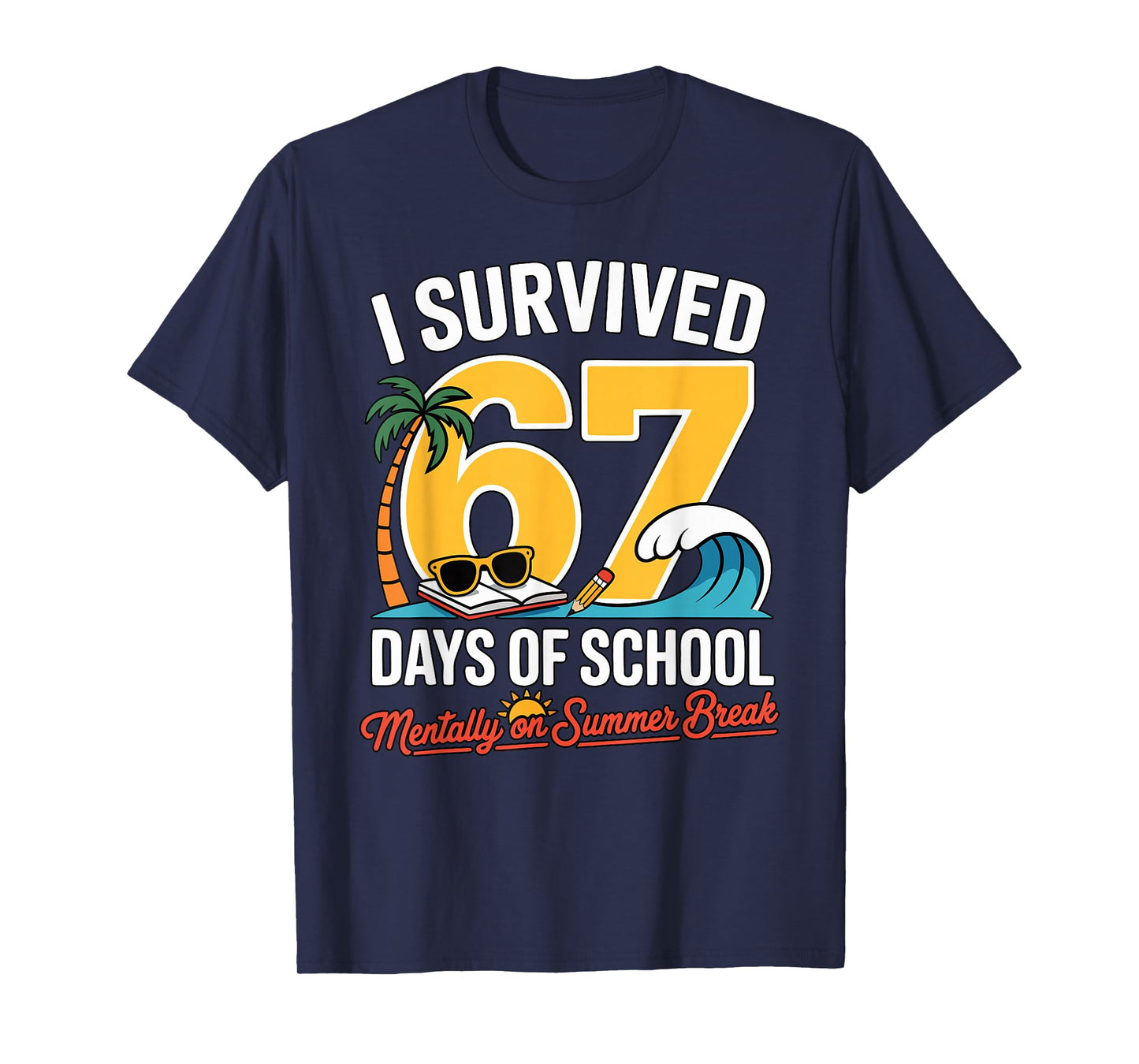 I Survived 67 Days of School Mentally on Summer Funny Pun T-Shirt