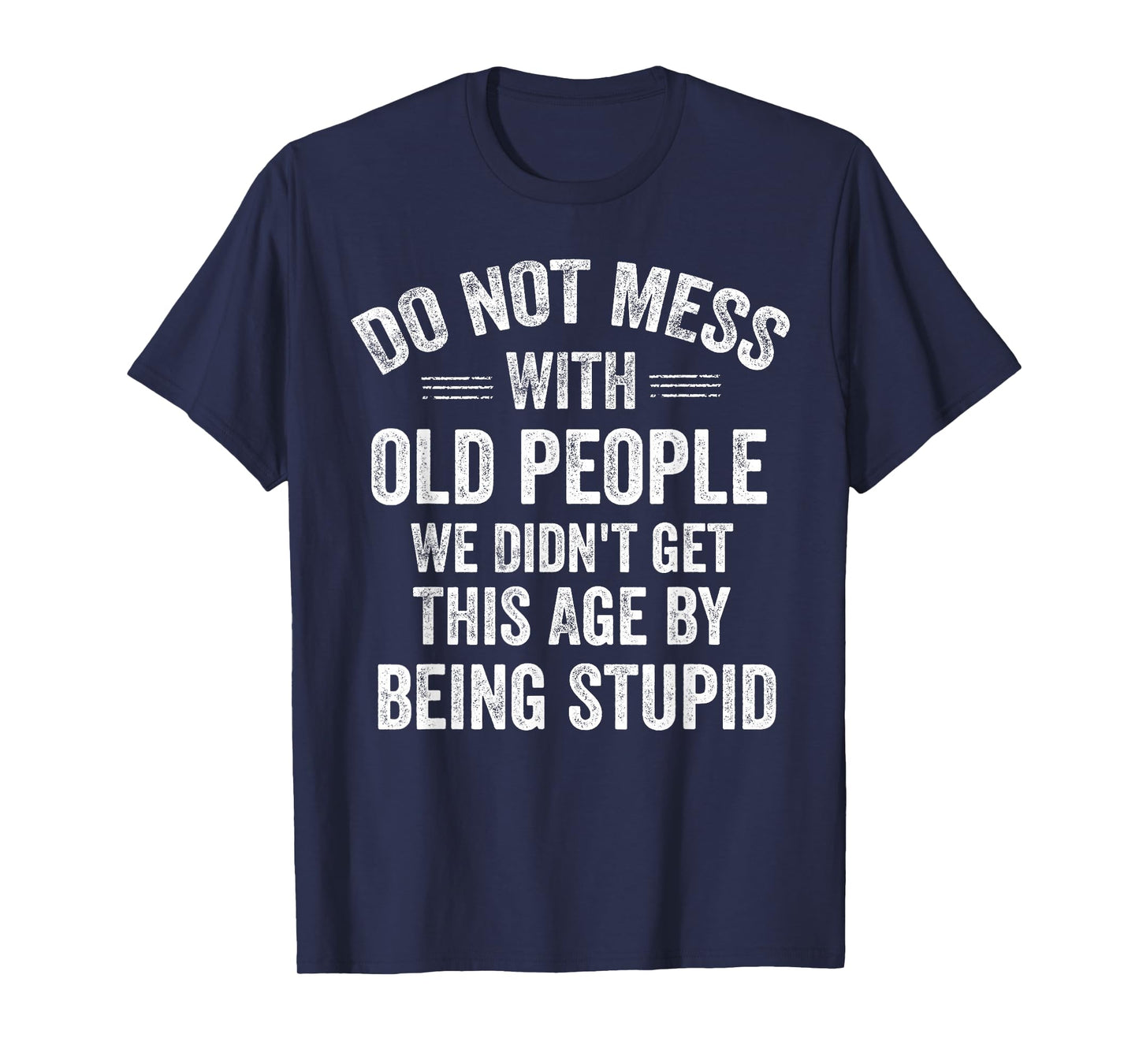 Do Not Mess with Old People Funny Wise Senior Grandpa T-Shirt