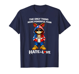 The Only Thing More Powerful Than Hate is Love Bunny T-Shirt