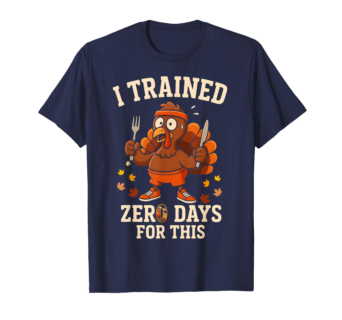Turkey Trot Running I Trained Zero Days Thanksgiving Running T-Shirt